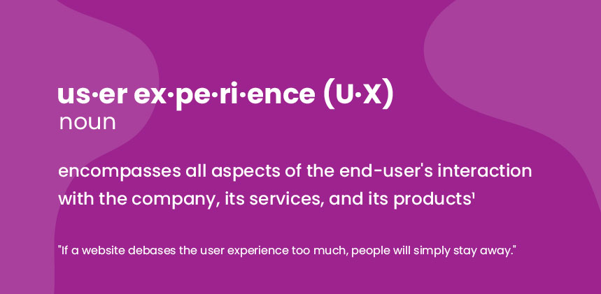 the definition of user experience written in the form of a dictionary entry. UX or user experience is a noun meaning "encompases all aspects of the end-user's interaction with the company, its services, and its products. with a footnote saying "If a website debases the user experience too much, people will simply stay away."