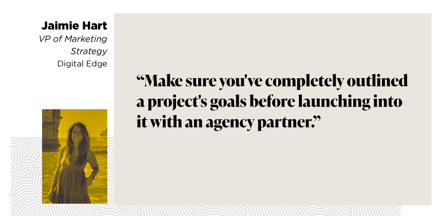 Make sure you've completely outlined a project's goals before launching into it with an agency partner.