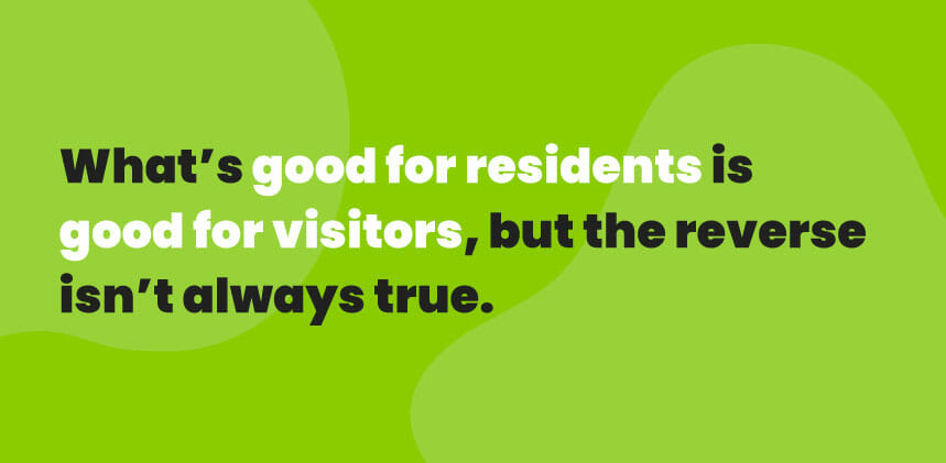 pull quote that says: what's good for residents is good for visitors, but the reverse isn't always true.